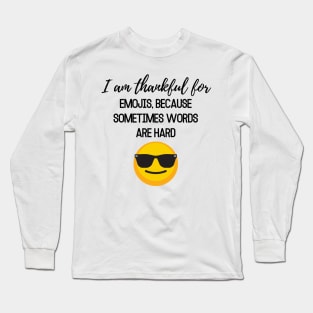 Thanksgiving T-shirt, I am thankful for, emojis because sometimes words are hard Long Sleeve T-Shirt